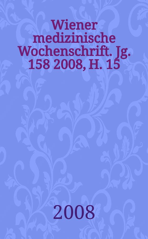 Wiener medizinische Wochenschrift. Jg. 158 2008, H. 15/16