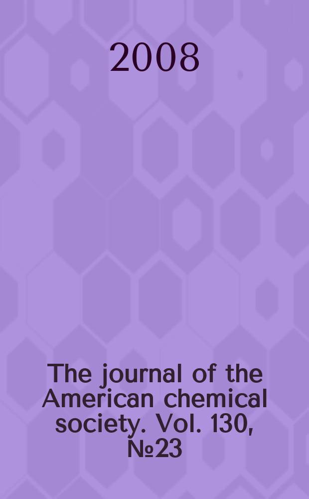 The journal of the American chemical society. Vol. 130, № 23