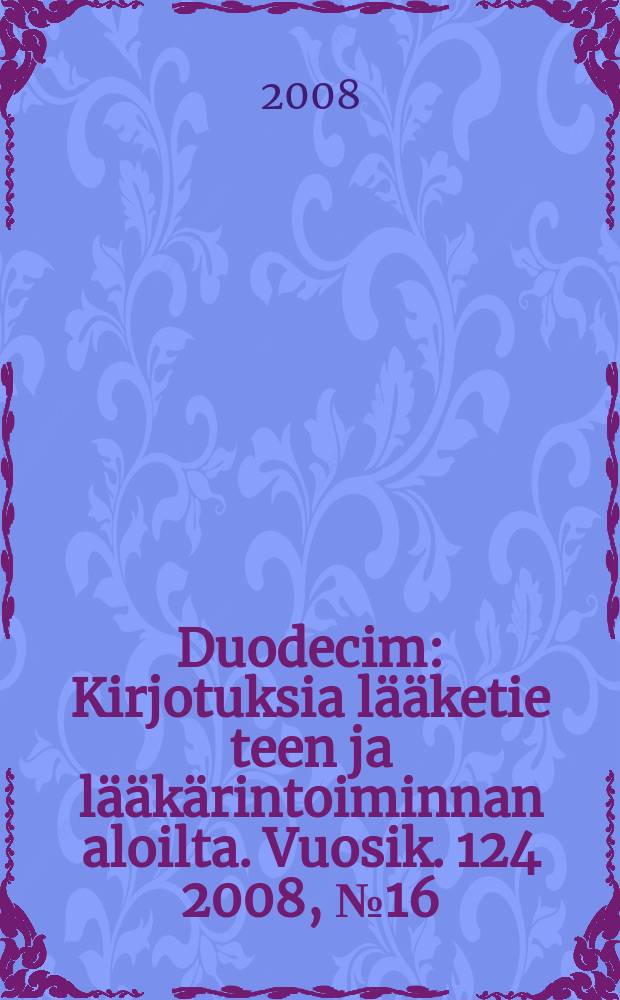 Duodecim : Kirjotuksia lääketie teen ja lääkärintoiminnan aloilta. Vuosik. 124 2008, № 16