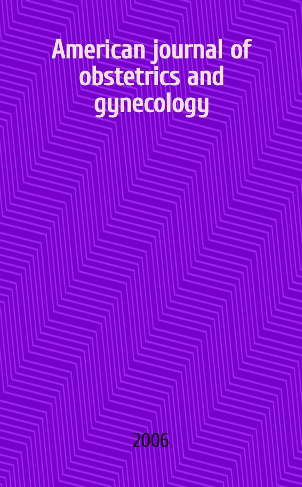 American journal of obstetrics and gynecology : Offic. organ of the American gynecological society. Vol. 194, № 1