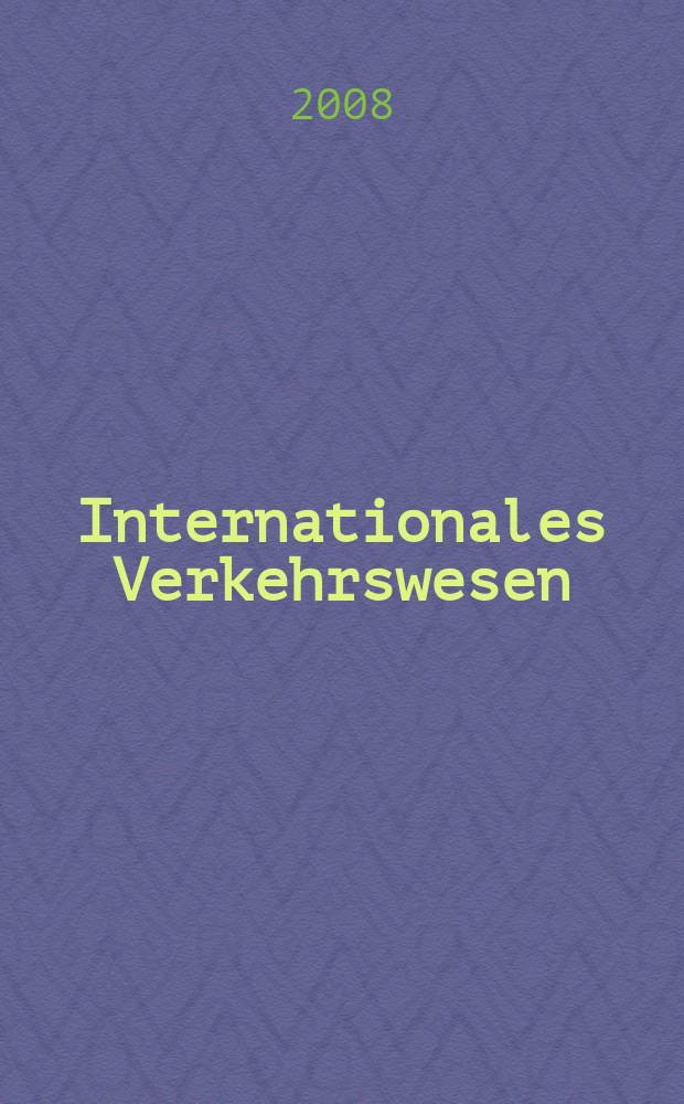Internationales Verkehrswesen : Fachztschr. f&uuml;r Information und Kommunikation im Verkehr. Jg. 60 2008, H. 9