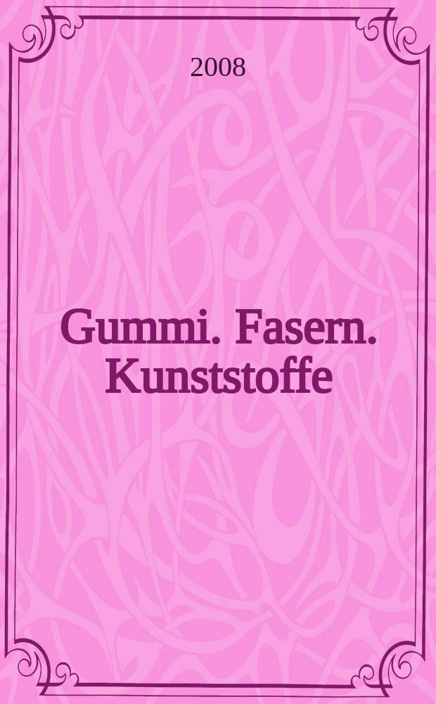 Gummi. Fasern. Kunststoffe : Intern. Fachzeitschrift für die Polymer - Verarbeitung. Jg. 61 2008, № 9