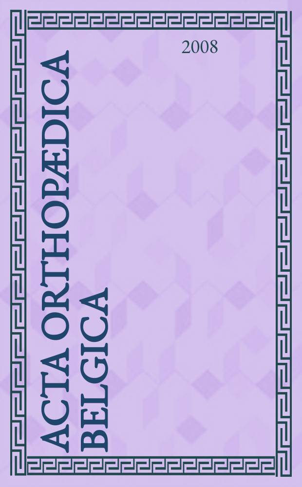 Acta orthopædica Belgica : Organe offic. de la Soc. belge d'orthopédie et de chirurgie de l'appareil moteur. Vol. 74, № 4