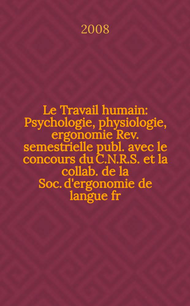 Le Travail humain : Psychologie, physiologie, ergonomie Rev. semestrielle publ. avec le concours du C.N.R.S. et la collab. de la Soc. d'ergonomie de langue fr. Vol. 71, № 3