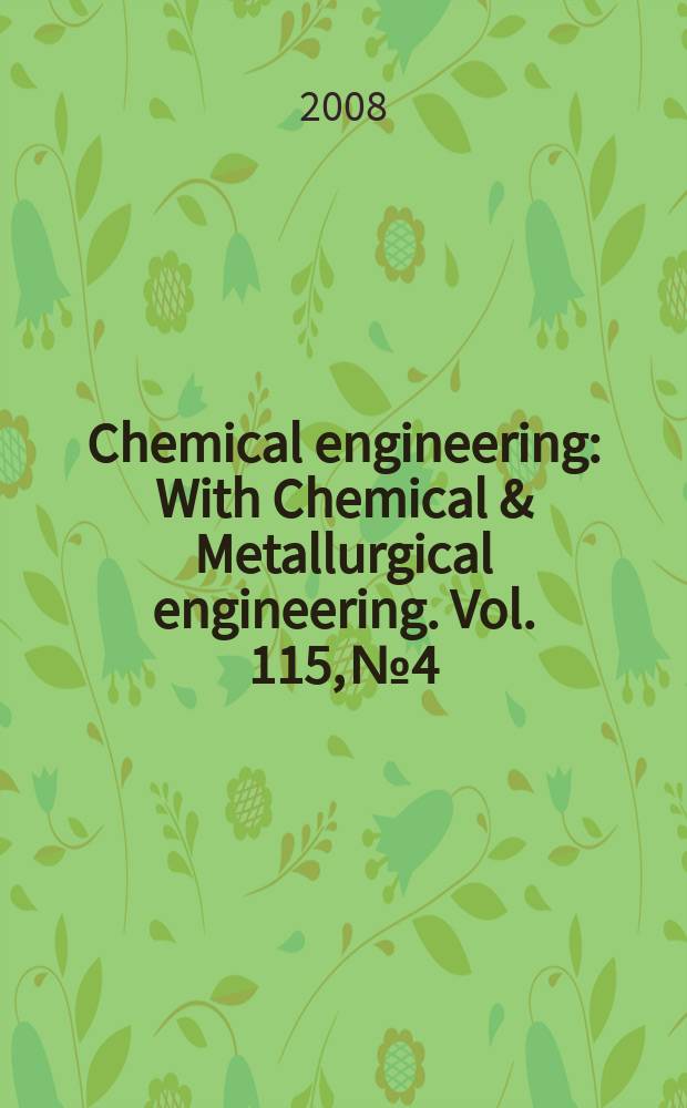 Chemical engineering : With Chemical & Metallurgical engineering. Vol. 115, № 4