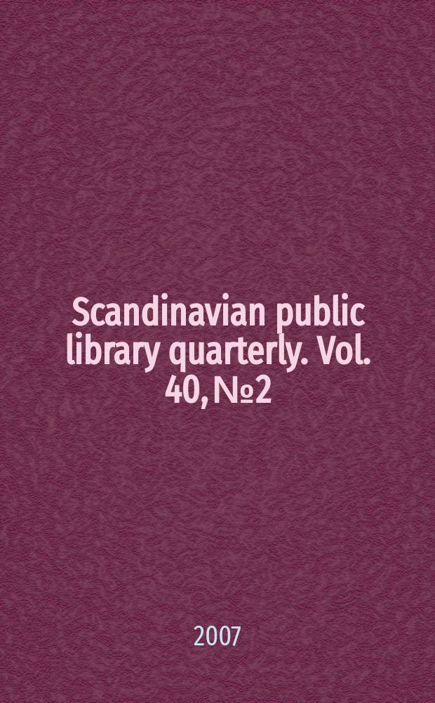 Scandinavian public library quarterly. Vol. 40, № 2