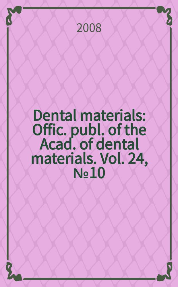 Dental materials : Offic. publ. of the Acad. of dental materials. Vol. 24, № 10