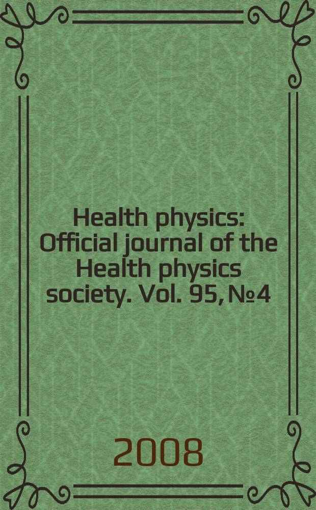 Health physics : Official journal of the Health physics society. Vol. 95, № 4