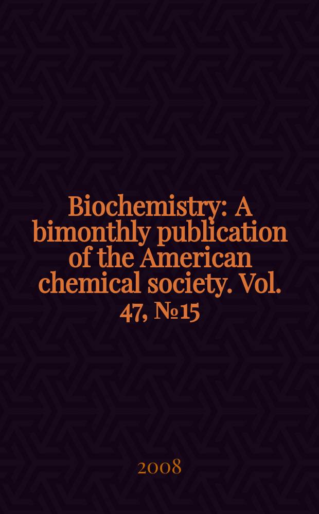 Biochemistry : A bimonthly publication of the American chemical society. Vol. 47, № 15