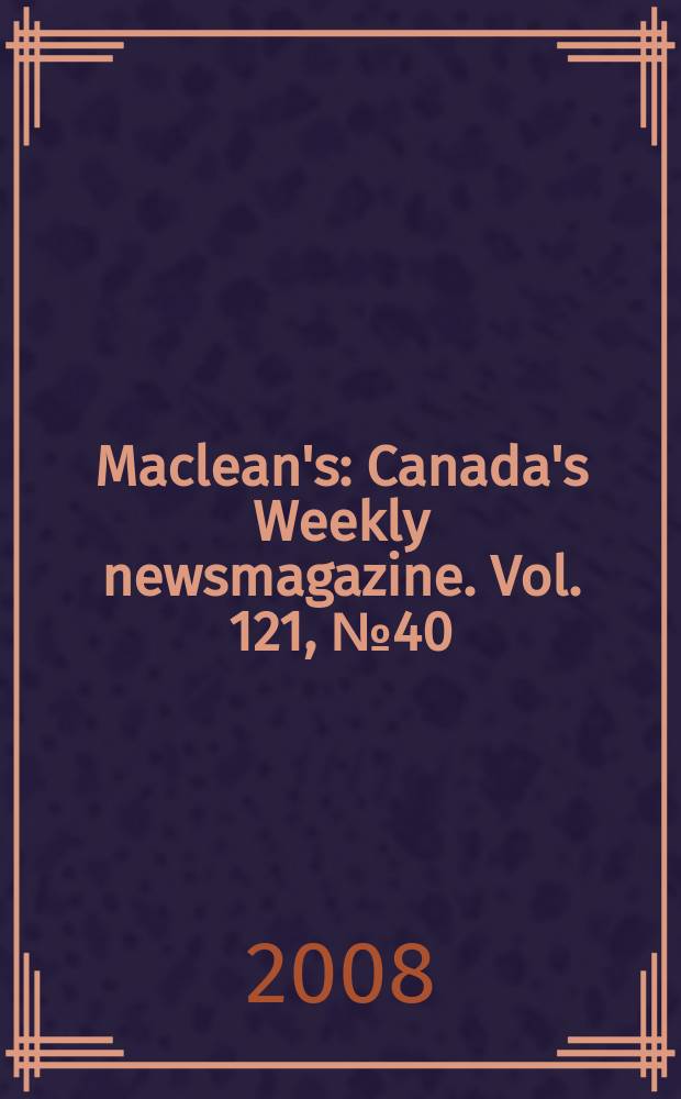 Maclean's : Canada's Weekly newsmagazine. Vol. 121, № 40