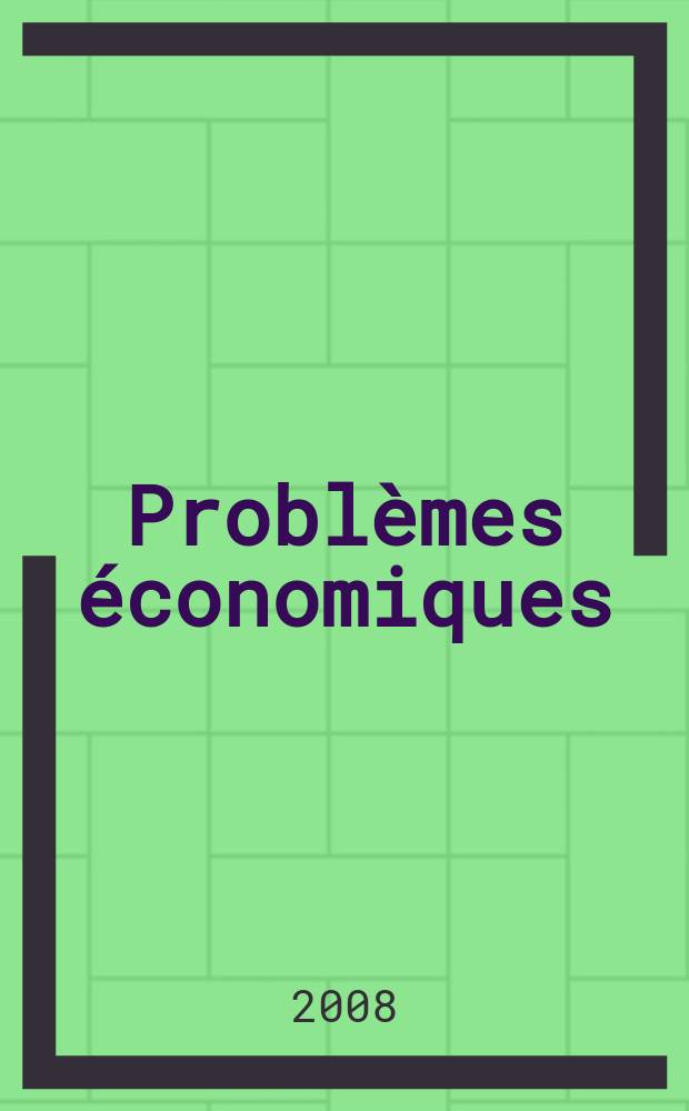 Problèmes économiques : Sélection hebdomadaire de presse française et étrangère. 2008, № 2954
