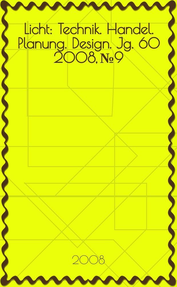 Licht : Technik. Handel. Planung. Design. Jg. 60 2008, № 9