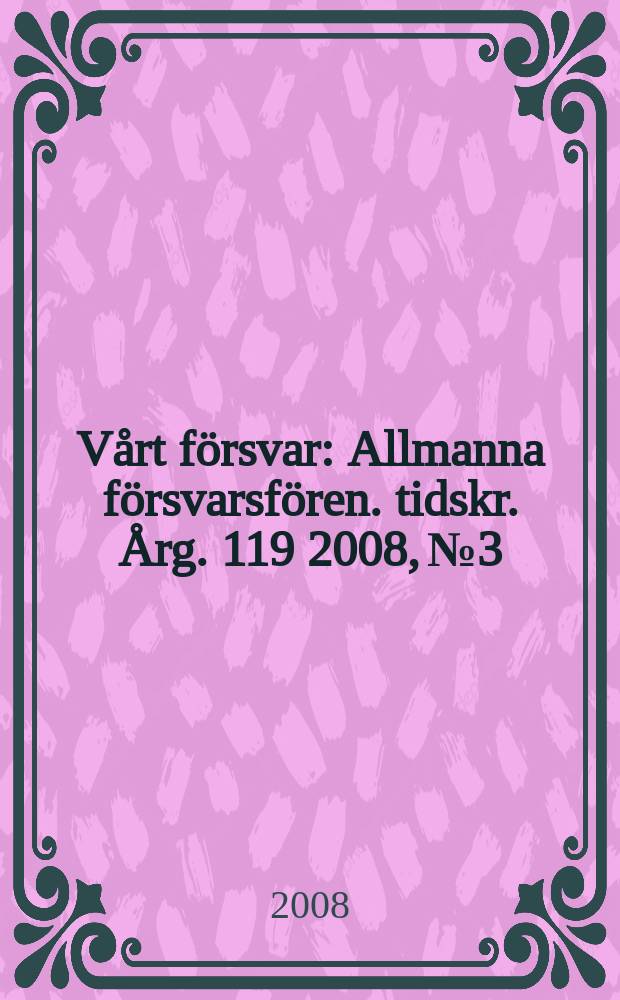 Vårt försvar : Allmanna försvarsfören. tidskr. Årg. 119 2008, № 3