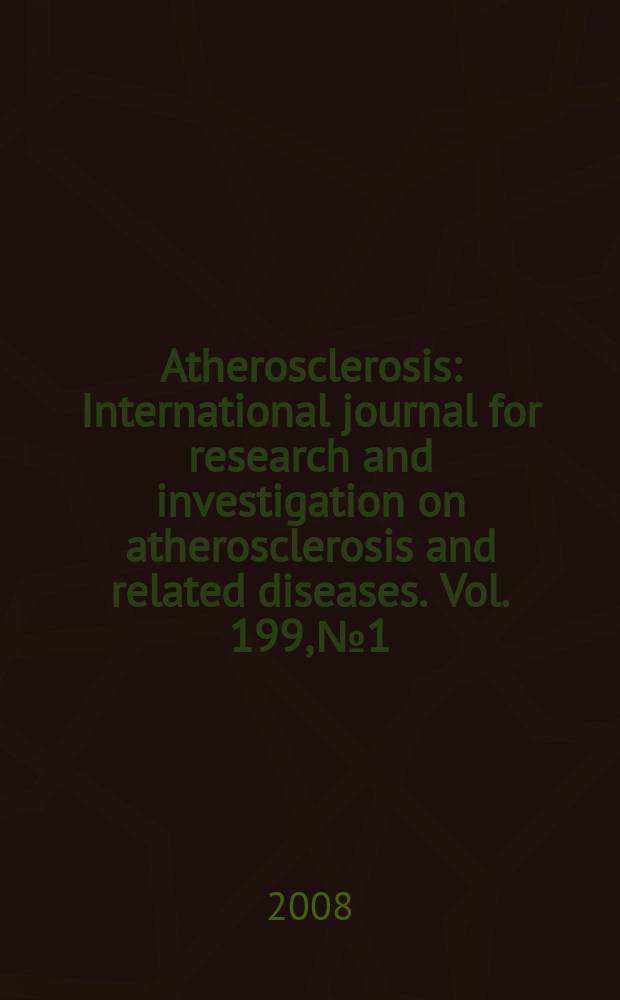 Atherosclerosis : International journal for research and investigation on atherosclerosis and related diseases. Vol. 199, № 1