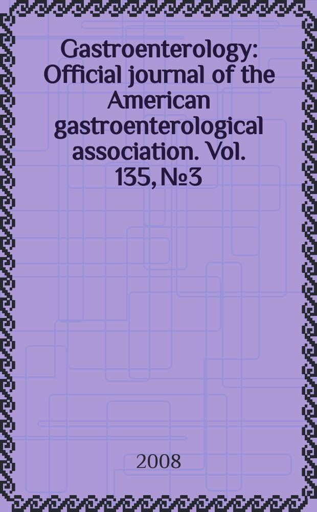 Gastroenterology : Official journal of the American gastroenterological association. Vol. 135, № 3