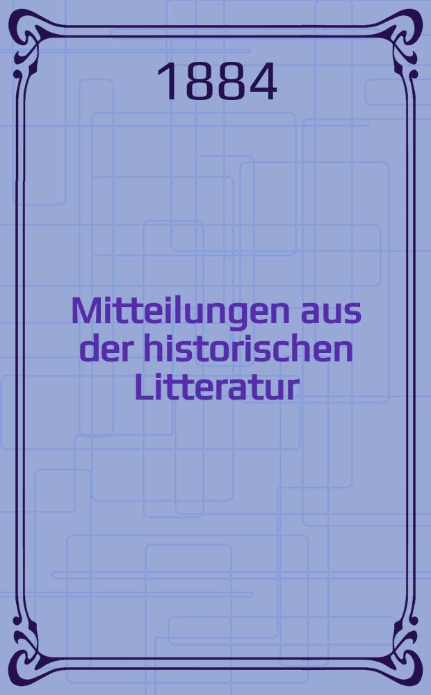 Mitteilungen aus der historischen Litteratur : Hrsg. von der Historischen Gesellschaft in Berlin ... Jg.12