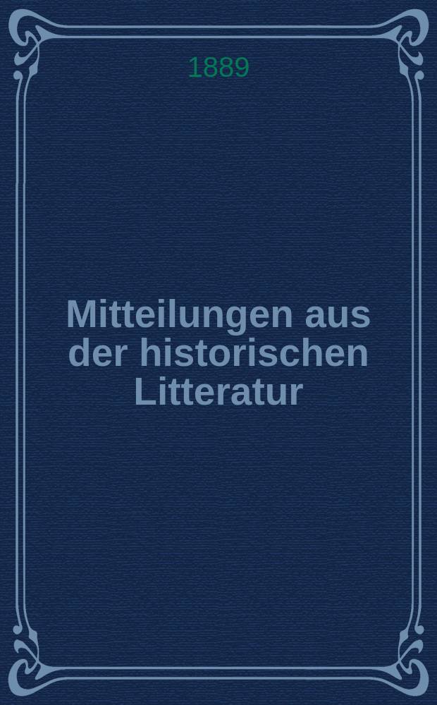 Mitteilungen aus der historischen Litteratur : Hrsg. von der Historischen Gesellschaft in Berlin ... Jg.17