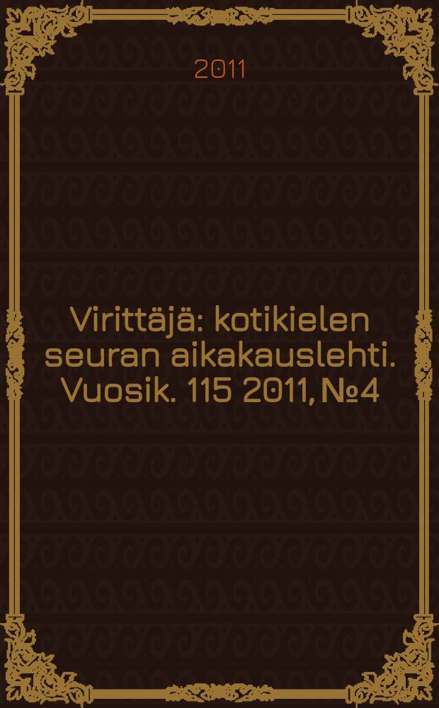 Viritt&auml;j&auml; : kotikielen seuran aikakauslehti. Vuosik. 115 2011, № 4