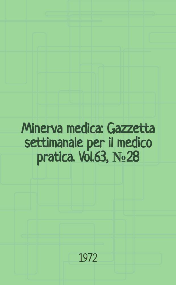 Minerva medica : Gazzetta settimanale per il medico pratica. Vol.63, №28