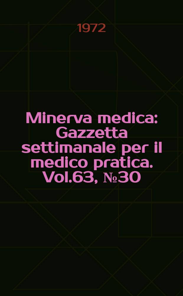 Minerva medica : Gazzetta settimanale per il medico pratica. Vol.63, №30