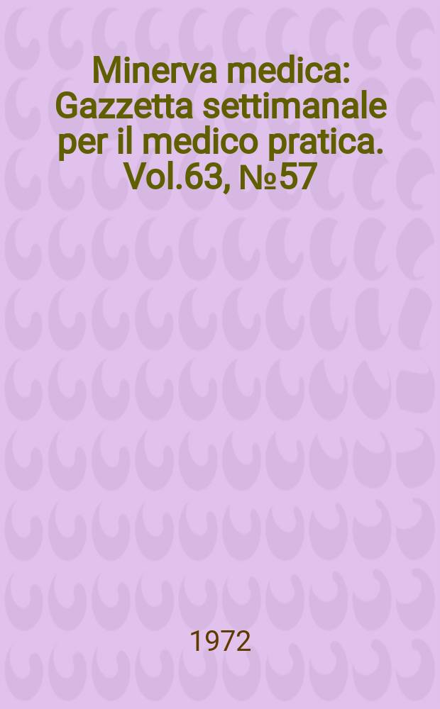 Minerva medica : Gazzetta settimanale per il medico pratica. Vol.63, №57