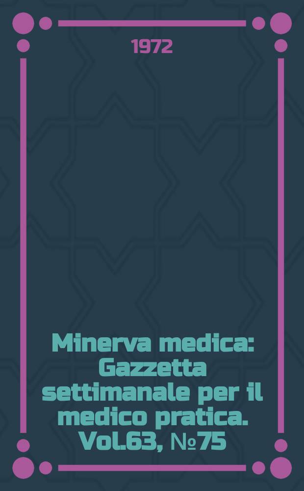 Minerva medica : Gazzetta settimanale per il medico pratica. Vol.63, №75