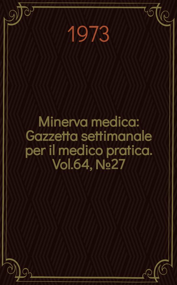 Minerva medica : Gazzetta settimanale per il medico pratica. Vol.64, №27