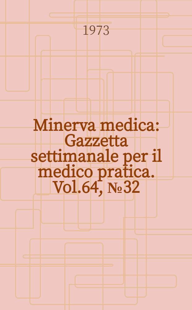 Minerva medica : Gazzetta settimanale per il medico pratica. Vol.64, №32