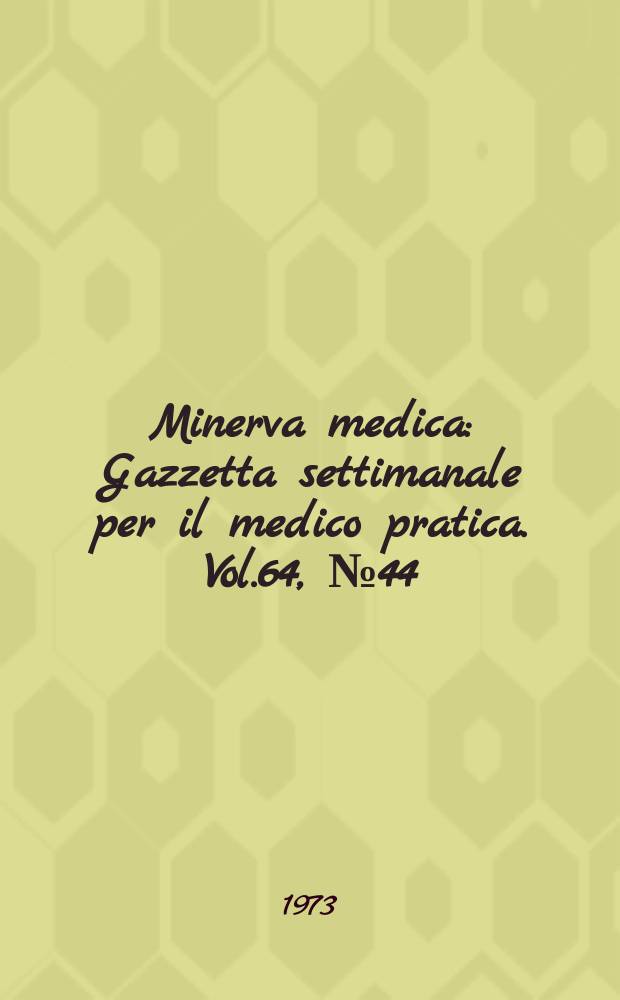 Minerva medica : Gazzetta settimanale per il medico pratica. Vol.64, №44
