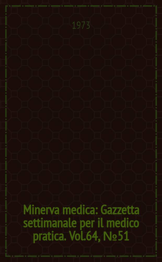 Minerva medica : Gazzetta settimanale per il medico pratica. Vol.64, №51
