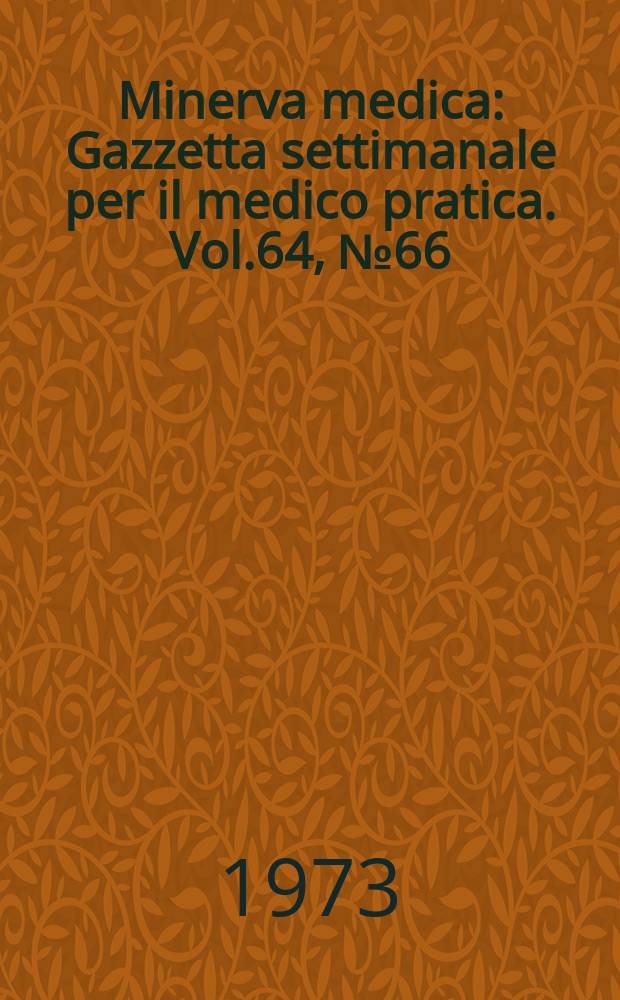 Minerva medica : Gazzetta settimanale per il medico pratica. Vol.64, №66