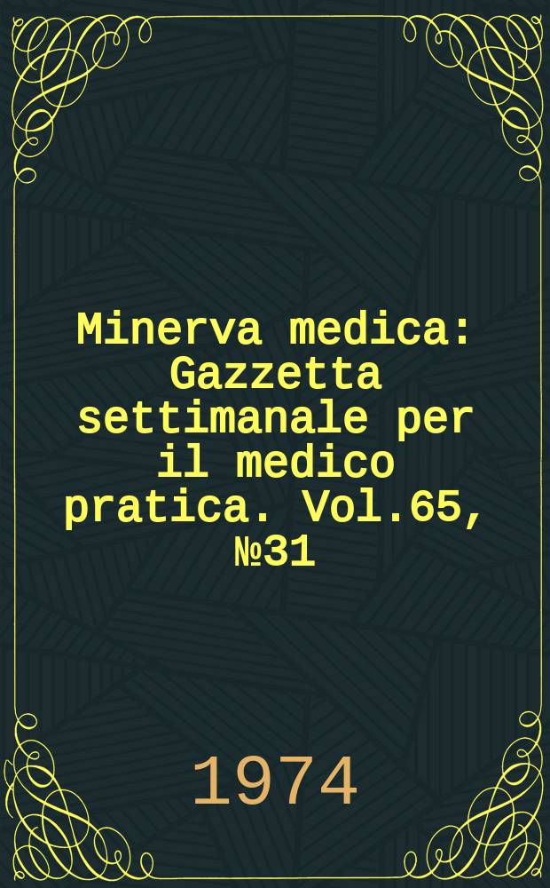 Minerva medica : Gazzetta settimanale per il medico pratica. Vol.65, №31