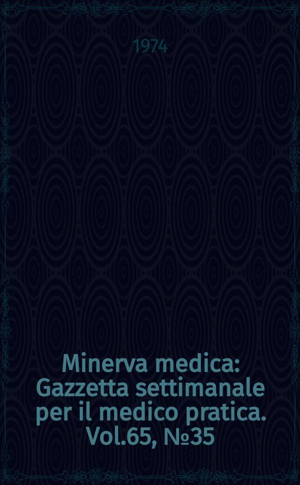 Minerva medica : Gazzetta settimanale per il medico pratica. Vol.65, №35