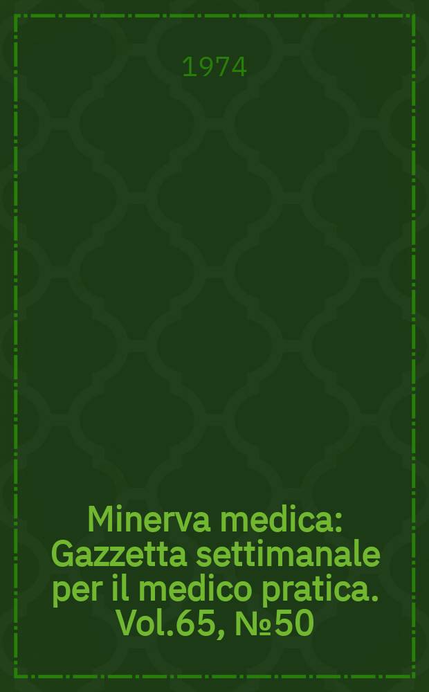 Minerva medica : Gazzetta settimanale per il medico pratica. Vol.65, №50