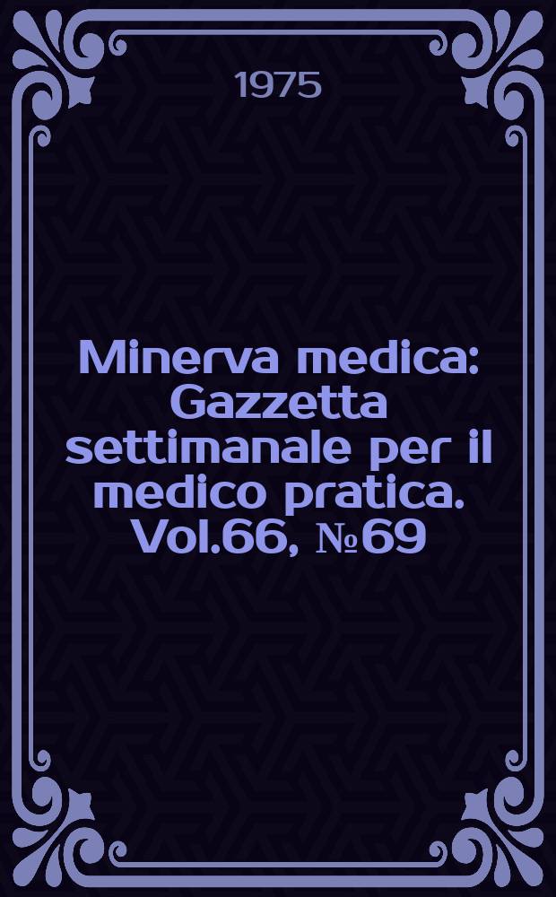 Minerva medica : Gazzetta settimanale per il medico pratica. Vol.66, №69