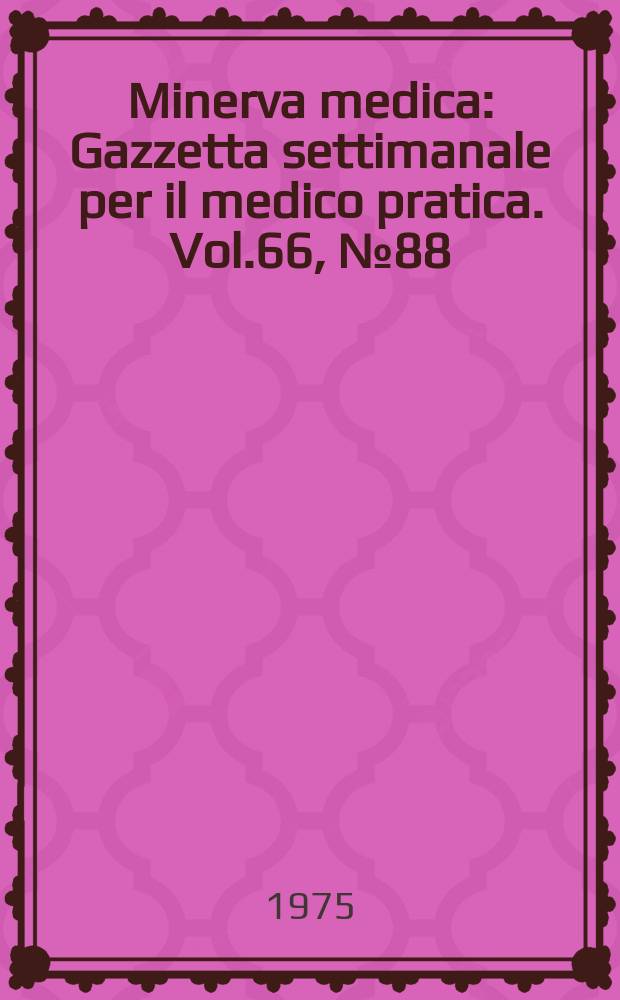 Minerva medica : Gazzetta settimanale per il medico pratica. Vol.66, №88
