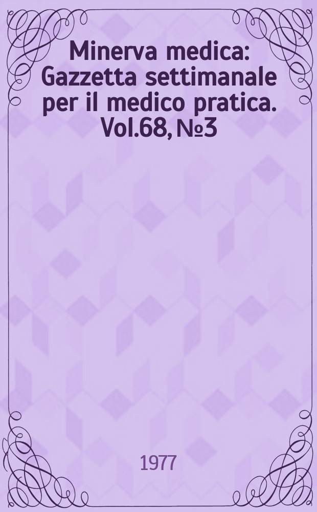 Minerva medica : Gazzetta settimanale per il medico pratica. Vol.68, №3