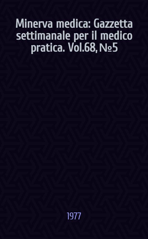 Minerva medica : Gazzetta settimanale per il medico pratica. Vol.68, №5