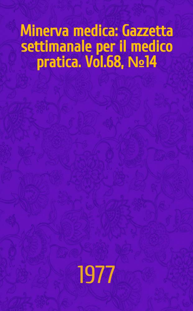 Minerva medica : Gazzetta settimanale per il medico pratica. Vol.68, №14