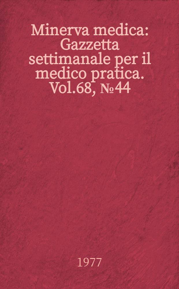 Minerva medica : Gazzetta settimanale per il medico pratica. Vol.68, №44