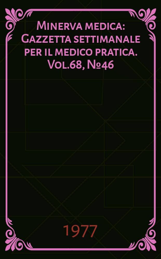 Minerva medica : Gazzetta settimanale per il medico pratica. Vol.68, №46