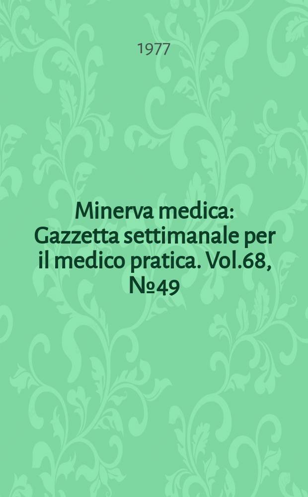 Minerva medica : Gazzetta settimanale per il medico pratica. Vol.68, №49