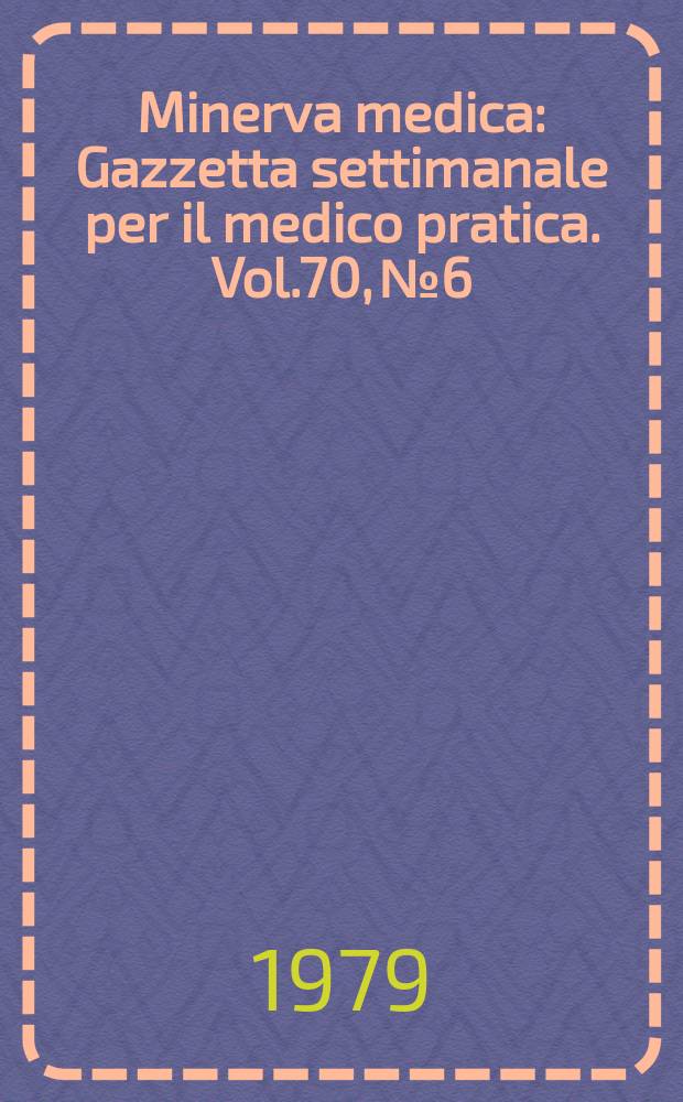 Minerva medica : Gazzetta settimanale per il medico pratica. Vol.70, №6