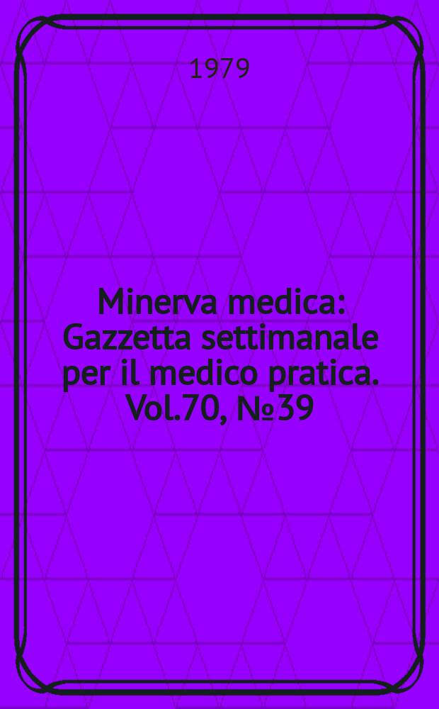 Minerva medica : Gazzetta settimanale per il medico pratica. Vol.70, №39