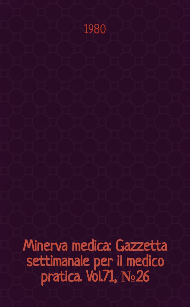 Minerva medica : Gazzetta settimanale per il medico pratica. Vol.71, №26
