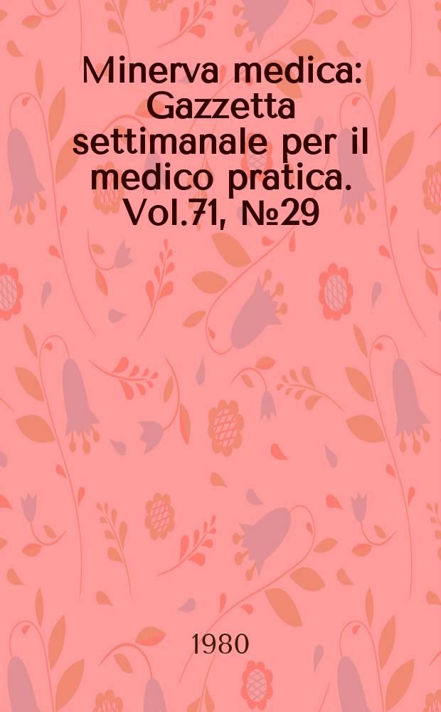 Minerva medica : Gazzetta settimanale per il medico pratica. Vol.71, №29