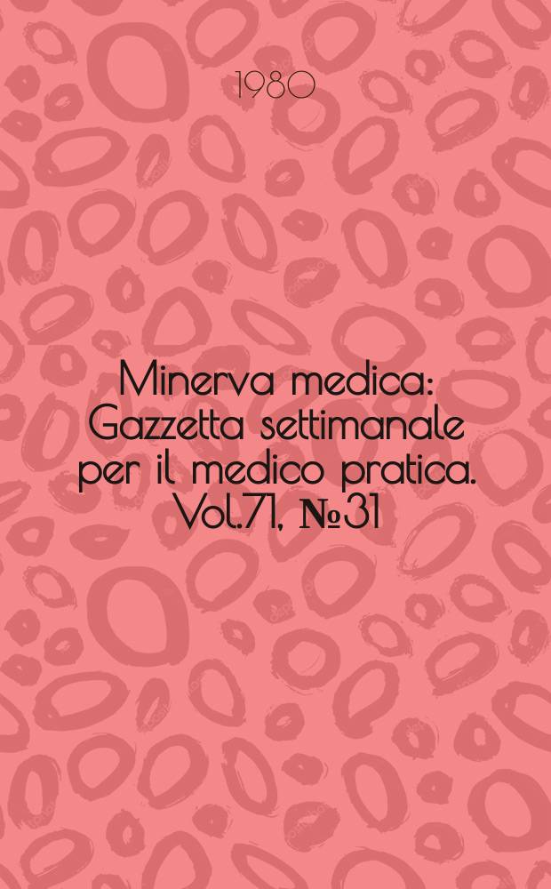 Minerva medica : Gazzetta settimanale per il medico pratica. Vol.71, №31