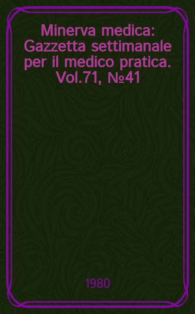 Minerva medica : Gazzetta settimanale per il medico pratica. Vol.71, №41