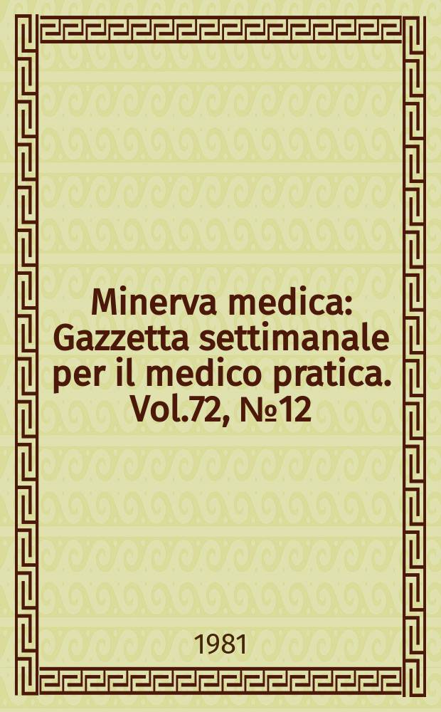 Minerva medica : Gazzetta settimanale per il medico pratica. Vol.72, №12