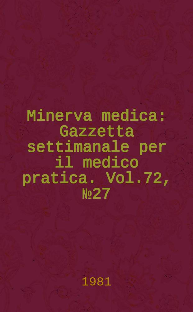 Minerva medica : Gazzetta settimanale per il medico pratica. Vol.72, №27